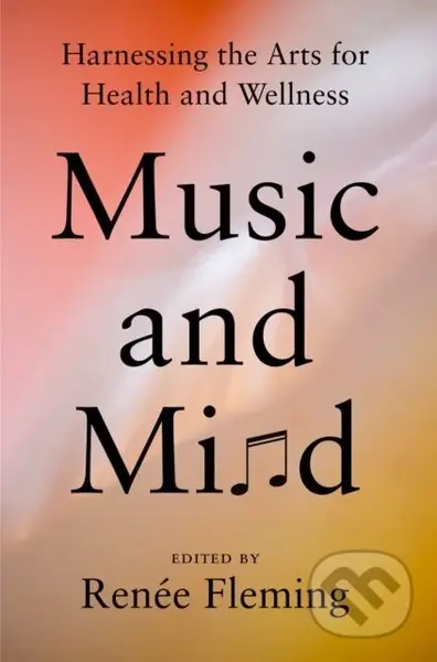 Music and Mind (Harnessing the Arts for Health and Wellness) - kniha z kategorie Umění, design a architektura