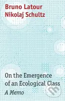 On the Emergence of an Ecological Class (A Memo) - Bruno , Paris, France) Latour, Nikolaj Schultz - kniha z kategorie Humanitní a společenské vědy