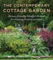 The Contemporary Cottage Garden (Climate-Friendly, Mindful Methods for Growing Flowers and Food)