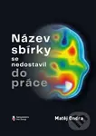 Název sbírky se nedostavil do práce - Matěj Ondra