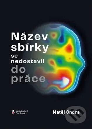 Název sbírky se nedostavil do práce - Matěj Ondra