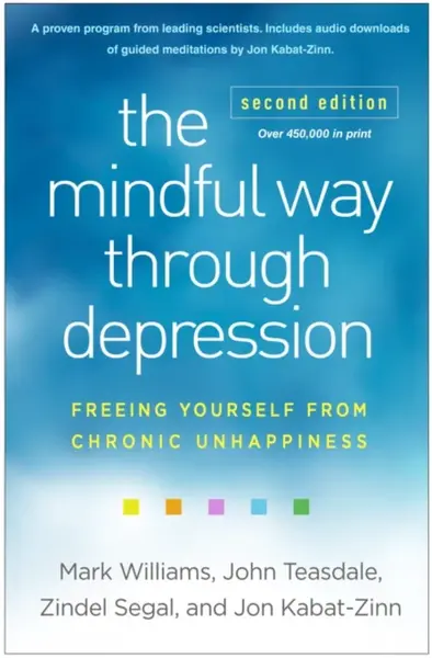 The Mindful Way through Depression, Second Edition - Jon Kabat-Zinn, Teasdale John, Segal Zindel, Mark , United Kingdom) Williams