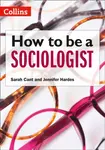How to be a Sociologist: An Introduction to A Level Sociology - Jennifer Hardes, Sarah Cant