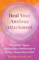 Heal Your Anxious Attachment - Jennifer Nurick