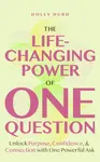 The Life-Changing Power of One Question - Holly Hurd