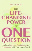 The Life-Changing Power of One Question - Holly Hurd