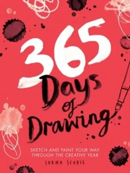 365 Days of Drawing: Sketch and Paint Your Way Through the Creative Year - Lorna Scobie