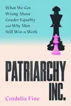 Patriarchy Inc. - Cordelia Fine