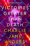 Unstoppable - Victories Greater Than Death - Charlie Jane Andersová