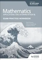 Exam Practice Workbook for Mathematics for the IB Diploma: Applications and interpretation SL - Fannon Paul, Vesna Kadelburg, Stephen Ward