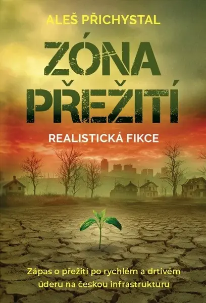 Zóna přežití - Zápas o přežití po rychlém a drtivém úderu na českou infrastruktury - Aleš Přichystal