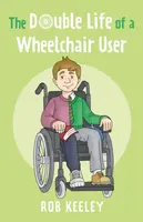 The Double Life of a Wheelchair User - Rob Keeley