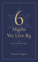 The Six Myths We Live By - Karuna Cayton
