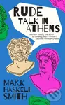 Rude Talk in Athens (Ancient Rivals, the Birth of Comedy, and a Writer’s Journey through Greece) - kniha z kategorie Zdraví a životní styl