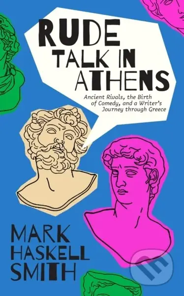 Rude Talk in Athens (Ancient Rivals, the Birth of Comedy, and a Writer’s Journey through Greece) - kniha z kategorie Zdraví a životní styl
