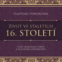 Miroslav Černý, Vlastimil Vondruška – Vondruška: Život ve staletích. 16. století CD-MP3