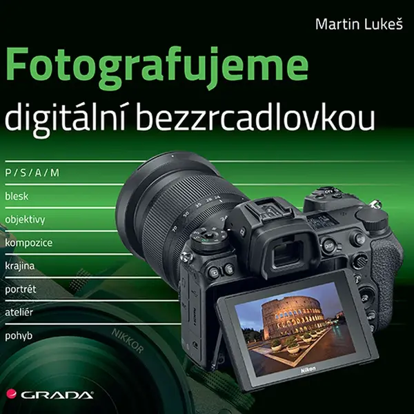 Kniha: Fotografujeme digitální bezzrcadlovkou od Lukeš Martin