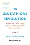 The Glutathione Revolution - Dr. Nayan Patel