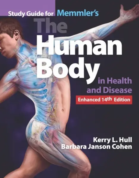 Study Guide for Memmler's the Human Body in Health and Disease, Enhanced Edition - Barbara Janson, BA, MSEd Cohen, Kerry L. Hull