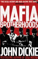 Mafia Brotherhoods: Camorra, mafia, 'ndrangheta: the rise of the Honoured Societies - Dickie John