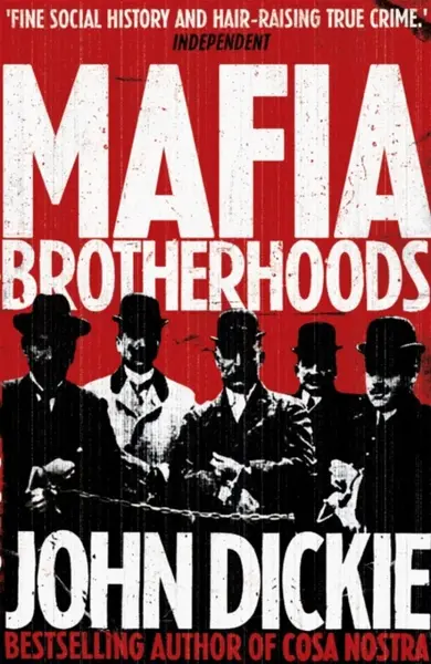Mafia Brotherhoods: Camorra, mafia, 'ndrangheta: the rise of the Honoured Societies - Dickie John