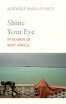 Shine Your Eye - Adewale Maja-Pearce