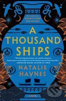 Thousand Ships (A Novel) - Natalie Haynes