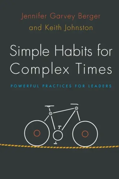 Simple Habits for Complex Times - Jennifer Garvey Berger, Keith Johnston