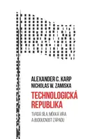 Technologická republika - Alexander C.Karp, Nicholas W.Zamiska