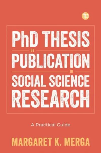 PhD Thesis by Publication in Social Science Research - Margaret K. Merga