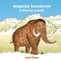 Magický časostrom a úžasný pravek - Jozef Čekan
