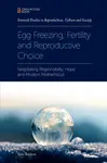Egg Freezing, Fertility and Reproductive Choice - Kylie  Baldwin