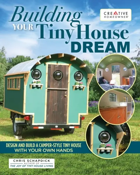 Building Your Tiny House Dream - Chris Schapdick
