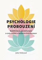 Psychologie probouzení - Buddhismus, psychoterapie a cesta osobní a duchovní transformace - John Welwood