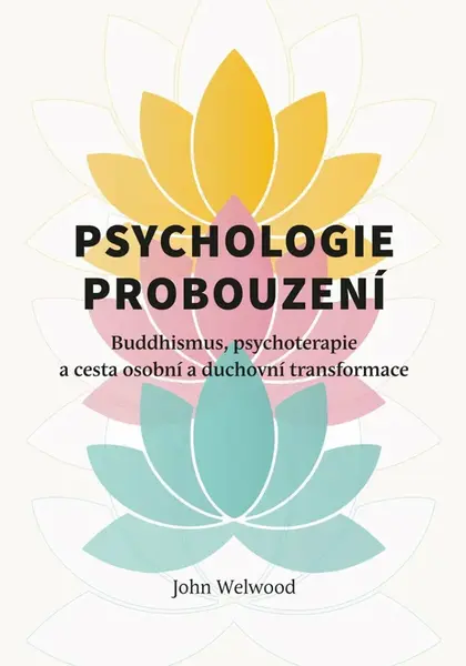 Psychologie probouzení - Buddhismus, psychoterapie a cesta osobní a duchovní transformace - John Welwood