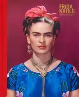 Frida Kahlo: Making Her Self Up - Claire Wilcox, Circe Henestrosa