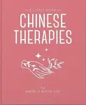 The Little Book of Chinese Therapies - Angela Mogridge