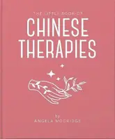 The Little Book of Chinese Therapies - Angela Mogridge