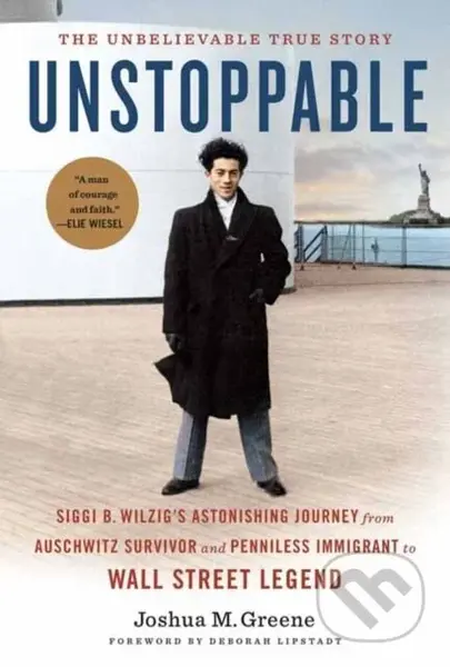 Unstoppable (Siggi B. Wilzig’s Astonishing Journey from Auschwitz Survivor and Penniless Immigrant to Wall Street Legend) - kniha z kategorie…