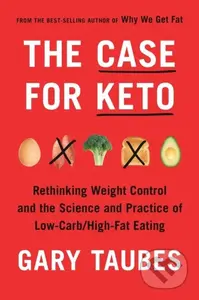 The Case for Keto (The Case for Keto, Carbohydrate Restriction, and Rethinking Weight Control) - kniha z kategorie Humanitní a společenské vědy