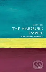 The Habsburg Empire (A Very Short Introduction) - Martyn Rady - kniha z kategorie Historie