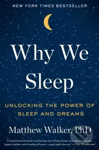 Why We Sleep (Unlocking the Power of Sleep and Dreams) - kniha z kategorie Humanitní a společenské vědy