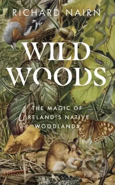 Wildwoods (The Magic of Ireland’s Native Woodlands) - kniha z kategorie Právo