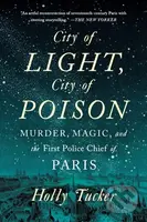 City of Light, City of Poison (Murder, Magic, and the First Police Chief of Paris) - kniha z kategorie Humanitní a společenské vědy