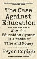 The Case against Education (Why the Education System Is a Waste of Time and Money) - kniha z kategorie Byznys a management