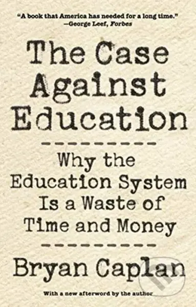 The Case against Education (Why the Education System Is a Waste of Time and Money) - kniha z kategorie Byznys a management