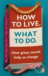How to Live. What To Do. (How great novels help us change) - kniha z kategorie Humanitní a společenské vědy