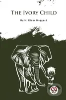 The Ivory Child - H. Rider Haggard - kniha z kategorie Společenská beletrie