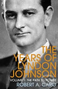 The Path to Power (The Years of Lyndon Johnson (Volume 1)) - kniha z kategorie Humanitní a společenské vědy