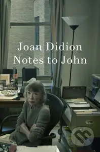 Notes to John - Joan Didion
